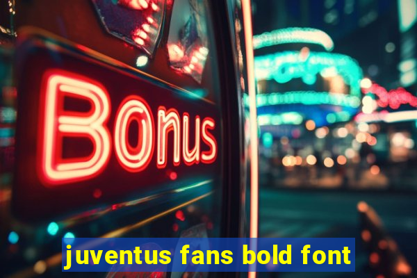 juventus fans bold font